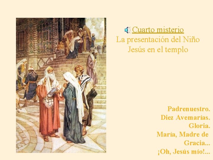 Cuarto misterio La presentación del Niño Jesús en el templo Padrenuestro. Diez Avemarías. Gloria.