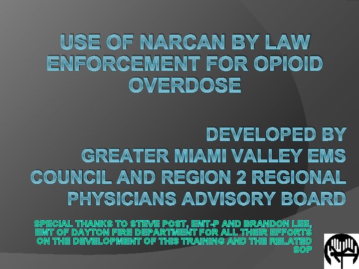 USE OF NARCAN BY LAW ENFORCEMENT FOR OPIOID OVERDOSE DEVELOPED BY GREATER MIAMI VALLEY