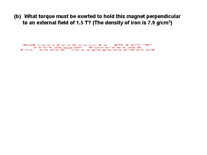 (b) What torque must be exerted to hold this magnet perpendicular to an external