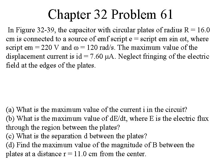 Chapter 32 Problem 61 In Figure 32 -39, the capacitor with circular plates of