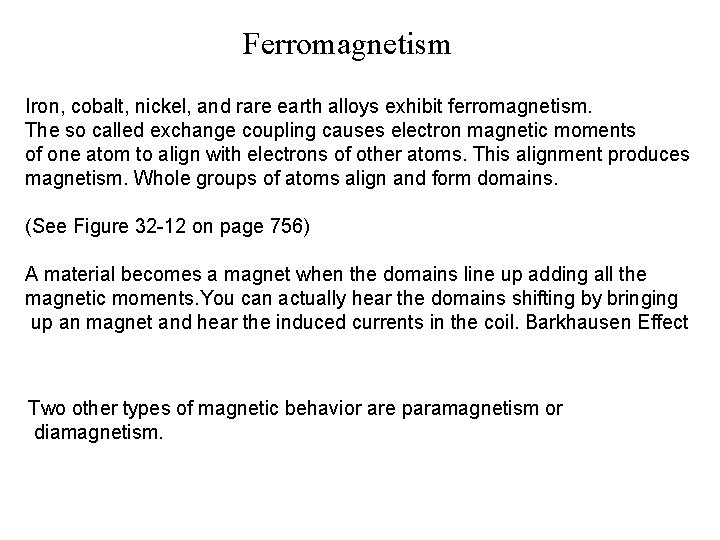 Ferromagnetism Iron, cobalt, nickel, and rare earth alloys exhibit ferromagnetism. The so called exchange