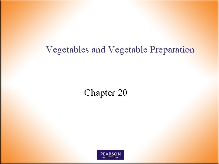 Vegetables and Vegetable Preparation Chapter 20 