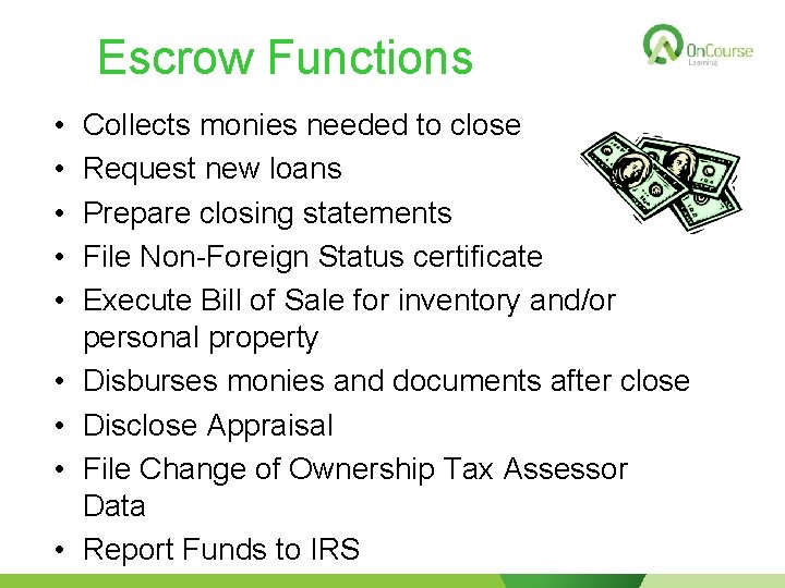 Escrow Functions • • • Collects monies needed to close Request new loans Prepare