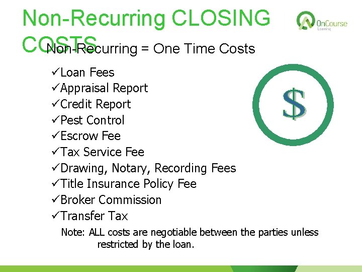 Non-Recurring CLOSING COSTS Non-Recurring = One Time Costs üLoan Fees üAppraisal Report üCredit Report