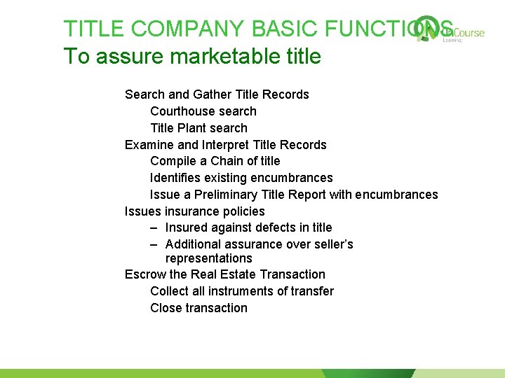 TITLE COMPANY BASIC FUNCTIONS To assure marketable title Search and Gather Title Records Courthouse