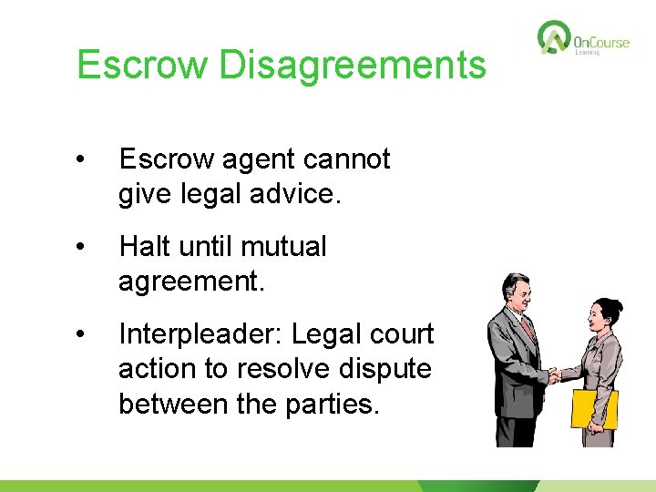 Escrow Disagreements • Escrow agent cannot give legal advice. • Halt until mutual agreement.