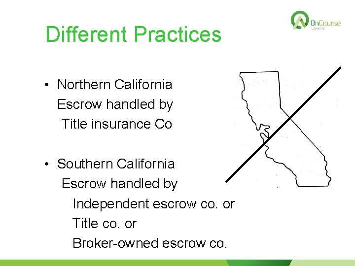 Different Practices • Northern California Escrow handled by Title insurance Co • Southern California