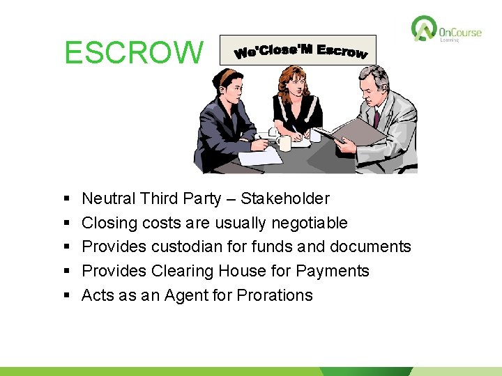 ESCROW § § § Neutral Third Party – Stakeholder Closing costs are usually negotiable