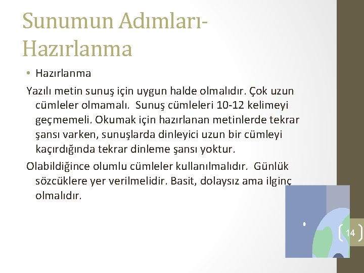 Sunumun AdımlarıHazırlanma • Hazırlanma Yazılı metin sunuş için uygun halde olmalıdır. Çok uzun cümleler