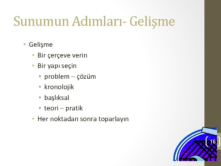 Sunumun Adımları- Gelişme • Bir çerçeve verin • Bir yapı seçin • problem –