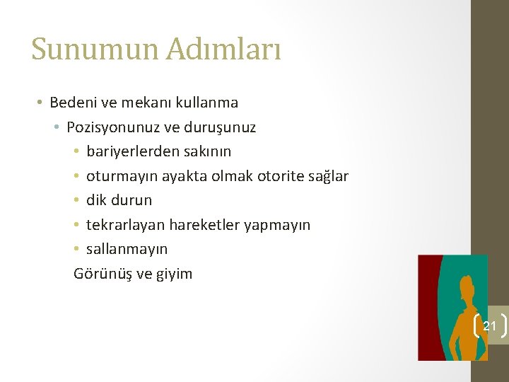 Sunumun Adımları • Bedeni ve mekanı kullanma • Pozisyonunuz ve duruşunuz • bariyerlerden sakının