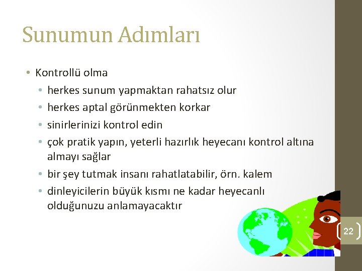 Sunumun Adımları • Kontrollü olma • herkes sunum yapmaktan rahatsız olur • herkes aptal