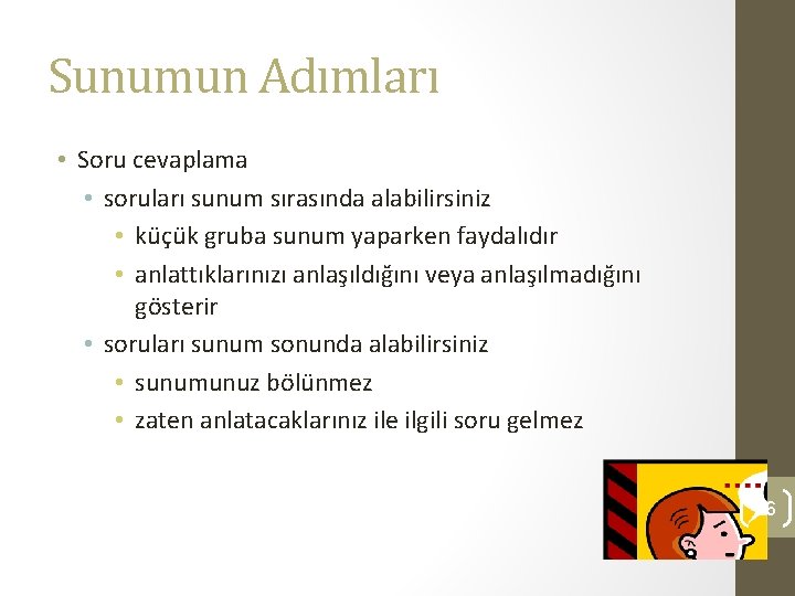 Sunumun Adımları • Soru cevaplama • soruları sunum sırasında alabilirsiniz • küçük gruba sunum