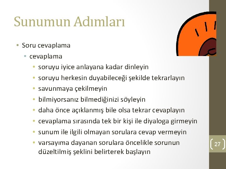 Sunumun Adımları • Soru cevaplama • soruyu iyice anlayana kadar dinleyin • soruyu herkesin