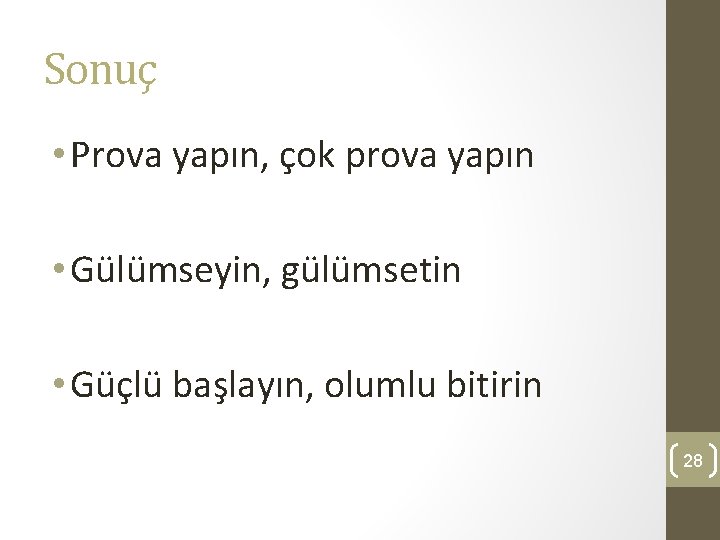 Sonuç • Prova yapın, çok prova yapın • Gülümseyin, gülümsetin • Güçlü başlayın, olumlu