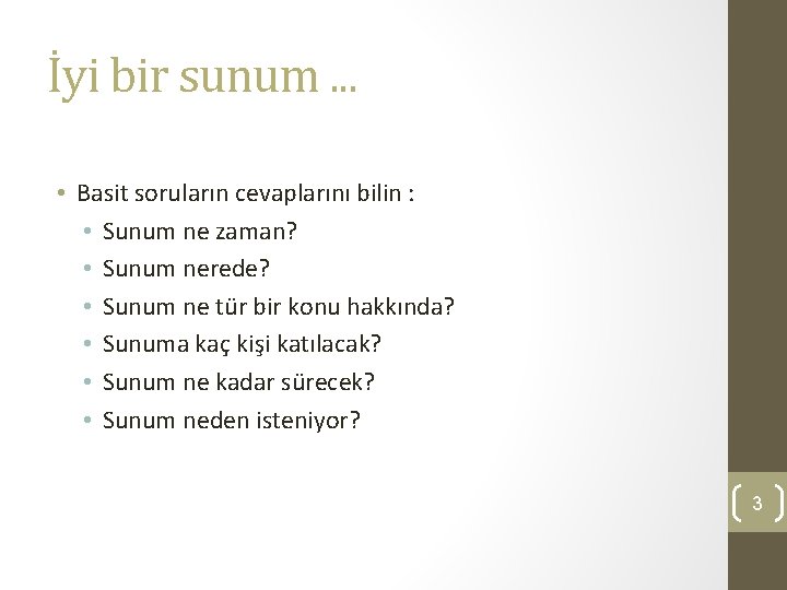 İyi bir sunum. . . • Basit soruların cevaplarını bilin : • Sunum ne