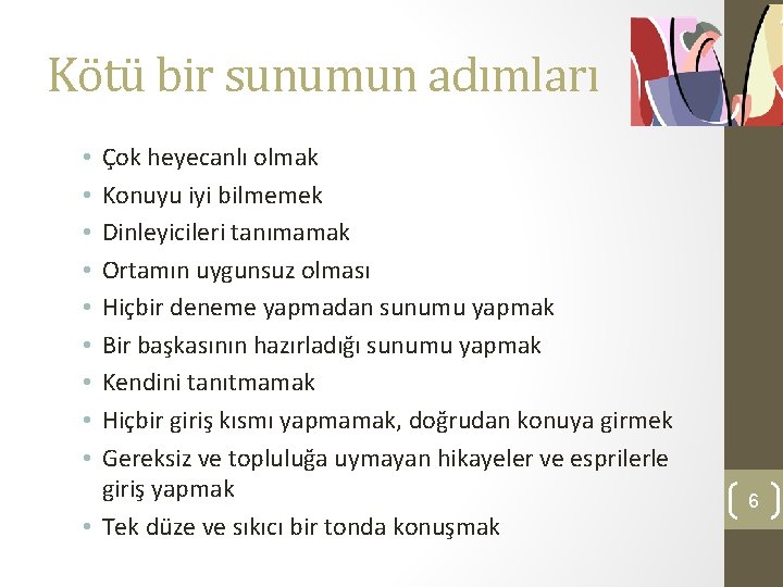 Kötü bir sunumun adımları Çok heyecanlı olmak Konuyu iyi bilmemek Dinleyicileri tanımamak Ortamın uygunsuz