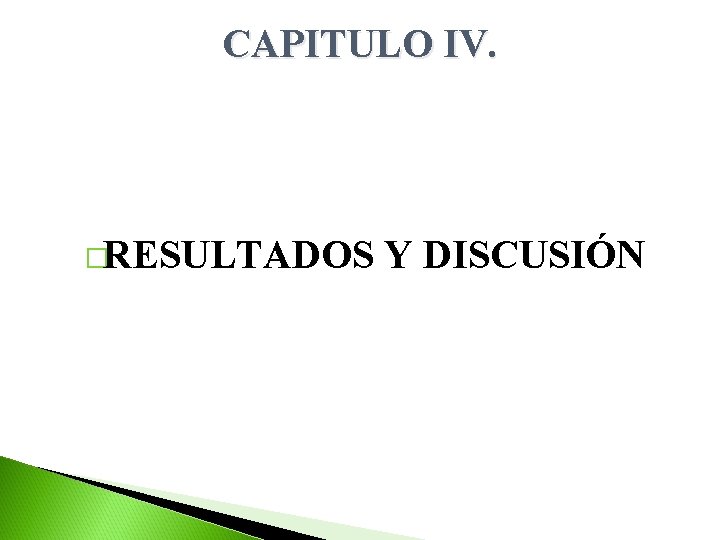 CAPITULO IV. �RESULTADOS Y DISCUSIÓN 