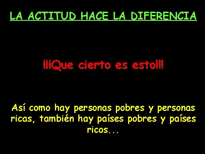 LA ACTITUD HACE LA DIFERENCIA ¡¡¡Que cierto es esto!!! Así como hay personas pobres