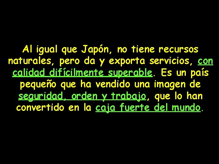 Al igual que Japón, no tiene recursos naturales, pero da y exporta servicios, con