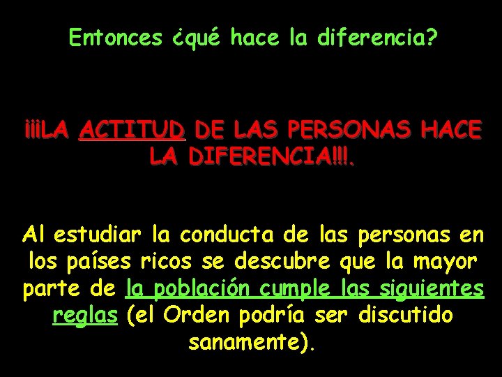 Entonces ¿qué hace la diferencia? ¡¡¡LA ACTITUD DE LAS PERSONAS HACE LA DIFERENCIA!!!. Al