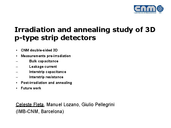Irradiation and annealing study of 3 D p-type strip detectors • CNM double-sided 3