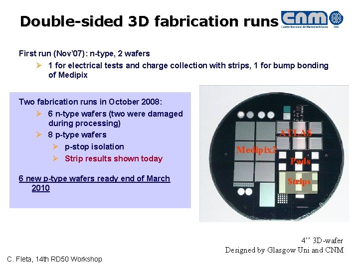 Double-sided 3 D fabrication runs First run (Nov’ 07): n-type, 2 wafers 1 for