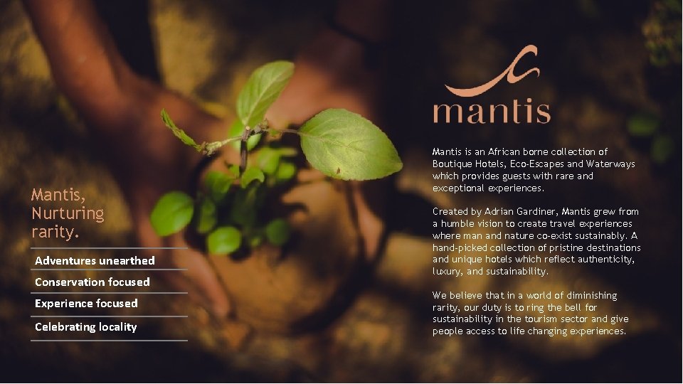 Mantis, Nurturing rarity. Adventures unearthed Conservation focused Experience focused Celebrating locality Mantis is an Mantis, Nurturing rarity. Adventures unearthed Conservation focused Experience focused Celebrating locality Mantis is an