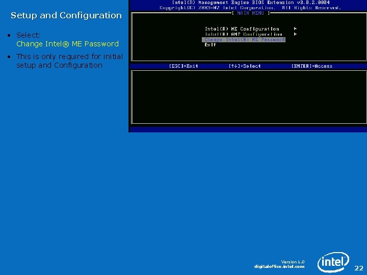 Setup and Configuration • Select: Change Intel® ME Password • This is only required