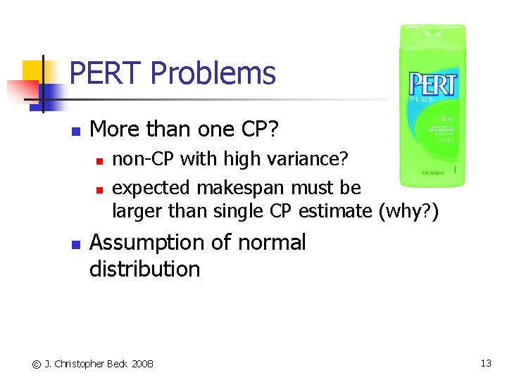 PERT Problems n More than one CP? n non-CP with high variance? expected makespan