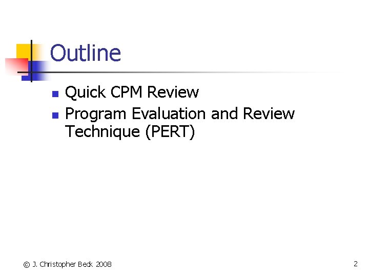 Outline n n Quick CPM Review Program Evaluation and Review Technique (PERT) © J.