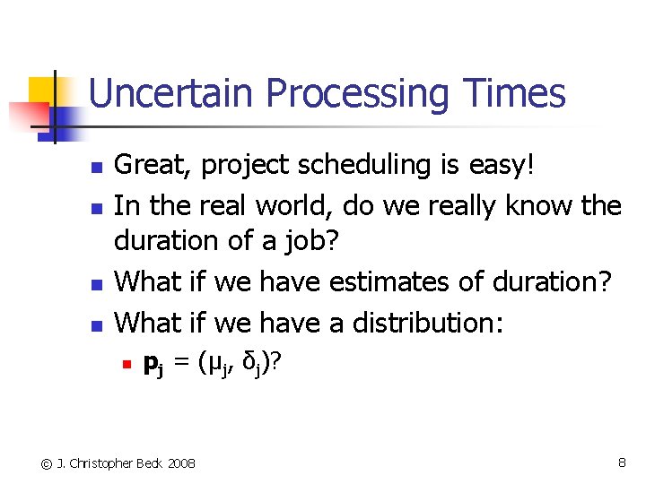 Uncertain Processing Times n n Great, project scheduling is easy! In the real world,