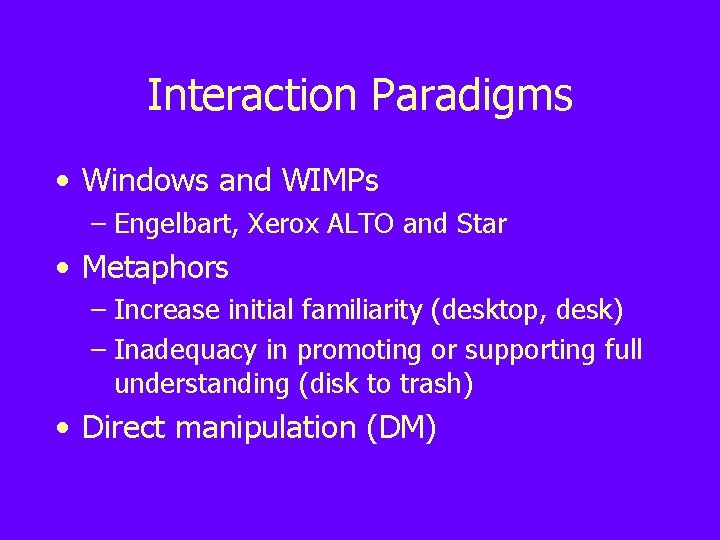 Interaction Paradigms • Windows and WIMPs – Engelbart, Xerox ALTO and Star • Metaphors