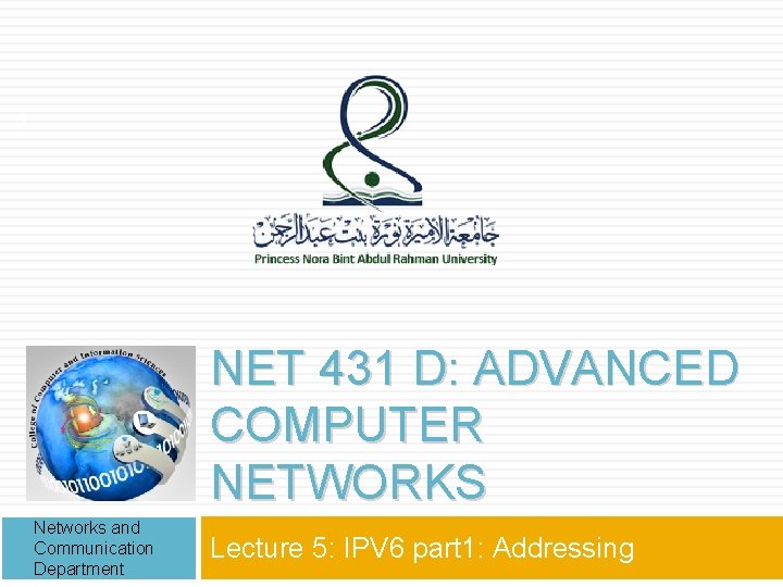 1 NET 431 D: ADVANCED COMPUTER NETWORKS Networks and Communication Department Lecture 5: IPV