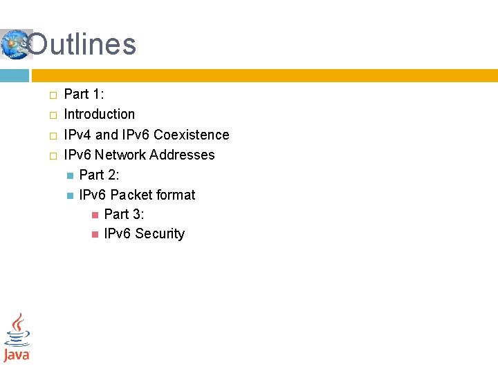 Outlines � � Part 1: Introduction IPv 4 and IPv 6 Coexistence IPv 6