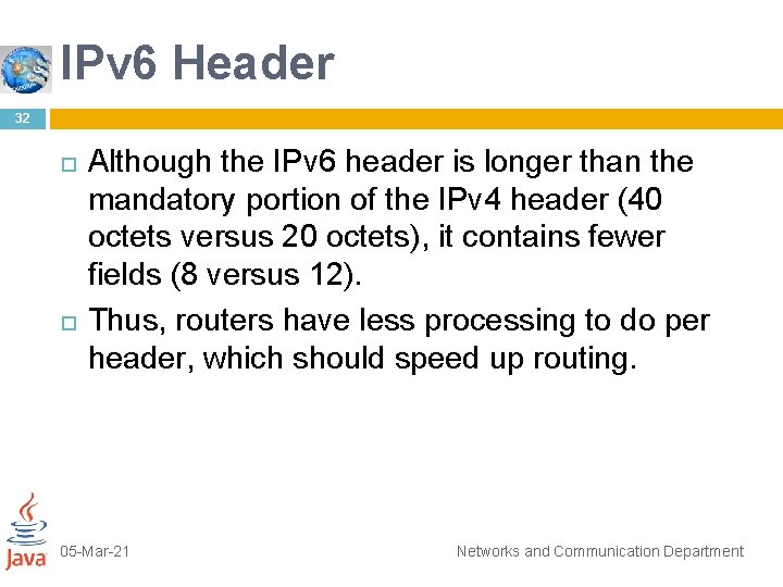 IPv 6 Header 32 Although the IPv 6 header is longer than the mandatory