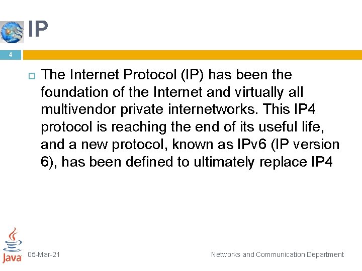 IP 4 The Internet Protocol (IP) has been the foundation of the Internet and