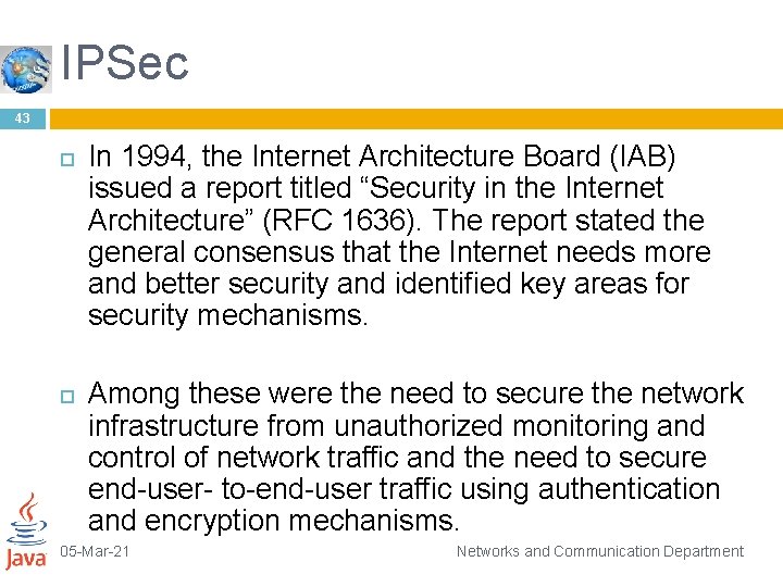 IPSec 43 In 1994, the Internet Architecture Board (IAB) issued a report titled “Security