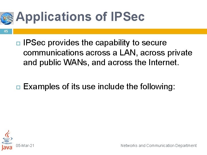 Applications of IPSec 45 IPSec provides the capability to secure communications across a LAN,