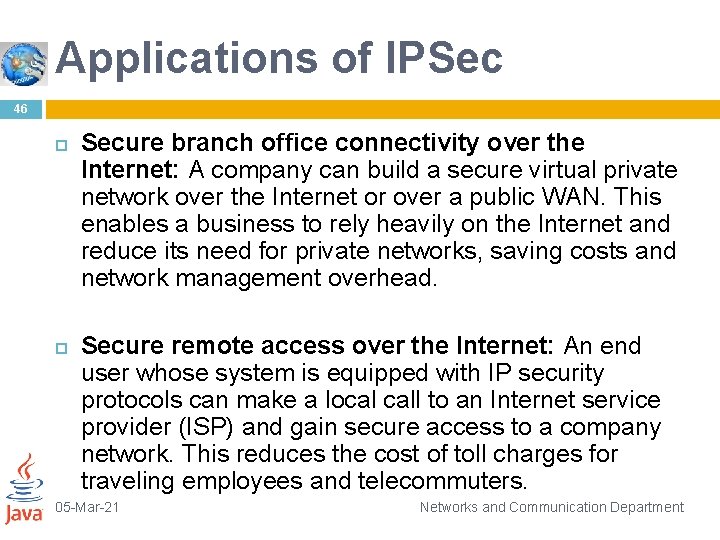 Applications of IPSec 46 Secure branch office connectivity over the Internet: A company can