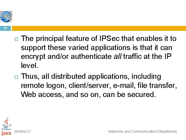 49 The principal feature of IPSec that enables it to support these varied applications