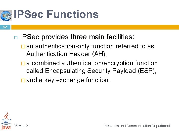 IPSec Functions 52 IPSec provides three main facilities: � an authentication-only function referred to