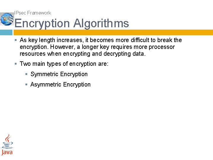 IPsec Framework Encryption Algorithms § As key length increases, it becomes more difficult to