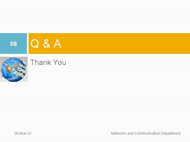 58 Q&A Thank You 05 -Mar-21 Networks and Communication Department 