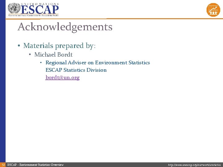 Acknowledgements • Materials prepared by: • Michael Bordt • Regional Adviser on Environment Statistics