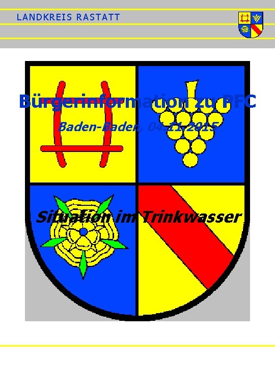 LANDKREIS RASTATT Bürgerinformation zu PFC Baden-Baden, 04. 11. 2015 Situation im Trinkwasser 