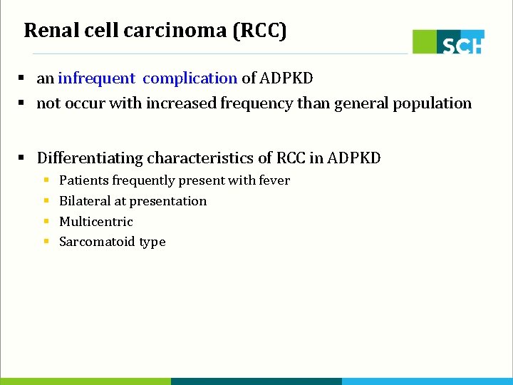 Renal cell carcinoma (RCC) § an infrequent complication of ADPKD § not occur with