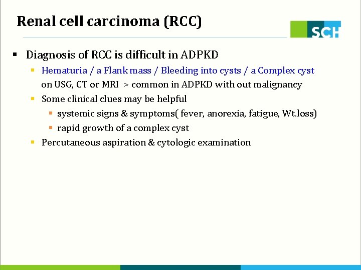 Renal cell carcinoma (RCC) § Diagnosis of RCC is difficult in ADPKD § Hematuria