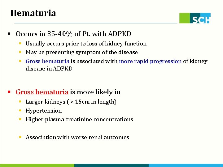 Hematuria § Occurs in 35 -40% of Pt. with ADPKD § Usually occurs prior