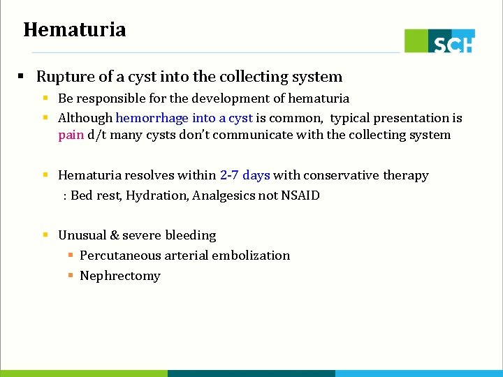 Hematuria § Rupture of a cyst into the collecting system § Be responsible for